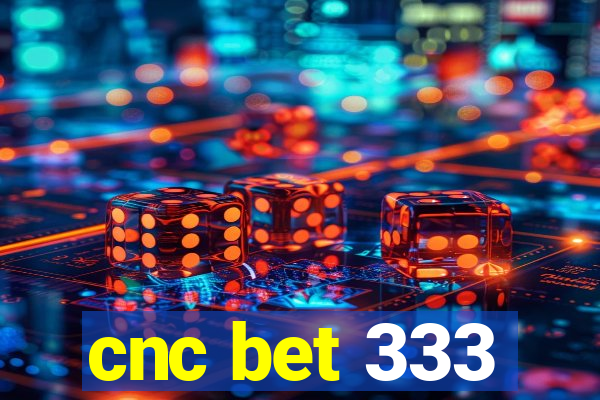 cnc bet 333